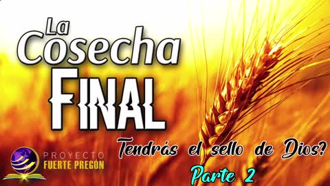 LA COSECHA FINAL, PARTE # 2