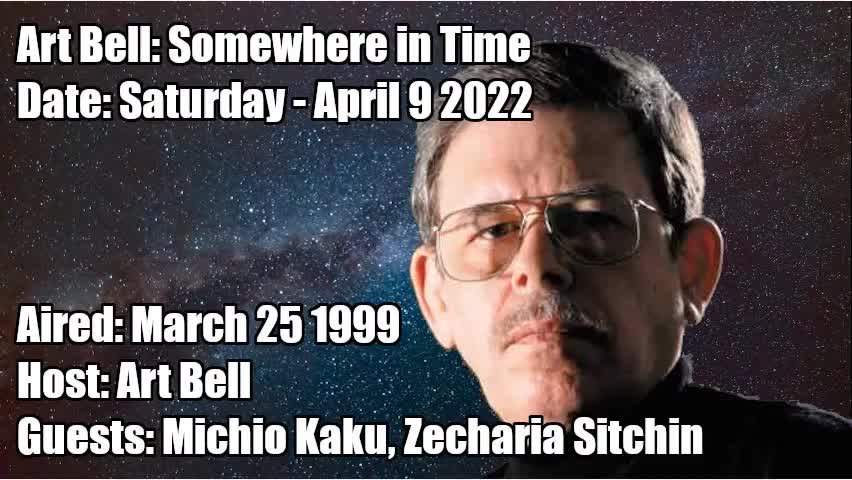 ART BELL SOMEWHERE IN TIME, 2022-04-09 REPLAY OF 1999-03-25