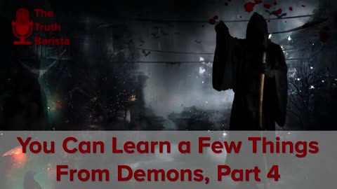 You Can Learn a Few Things From Demons, Part 4