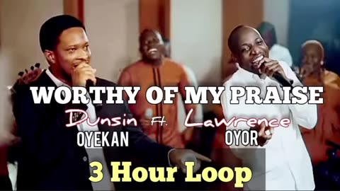 Worthy of My Praise - Dunsin Oyekan ft. Lawrence Oyor - 3 Hours Loop