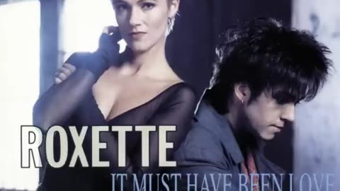 It Must Have Been Love - Roxette