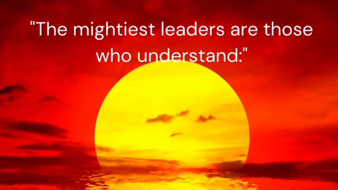 The mightiest leaders are those ...