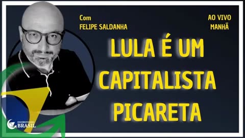 LULA É UM CAPITALISTA PICARETA - By Saldanha - Endireitando Brasil