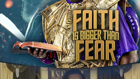 FAITH IS BIGGER THAN FEAR