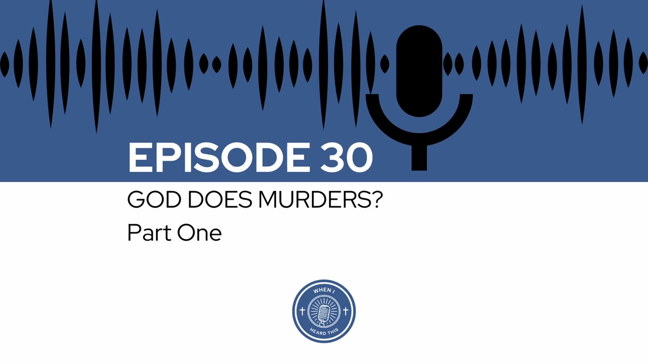 When I Heard This - Episode 30 - God Does Murders? Part One