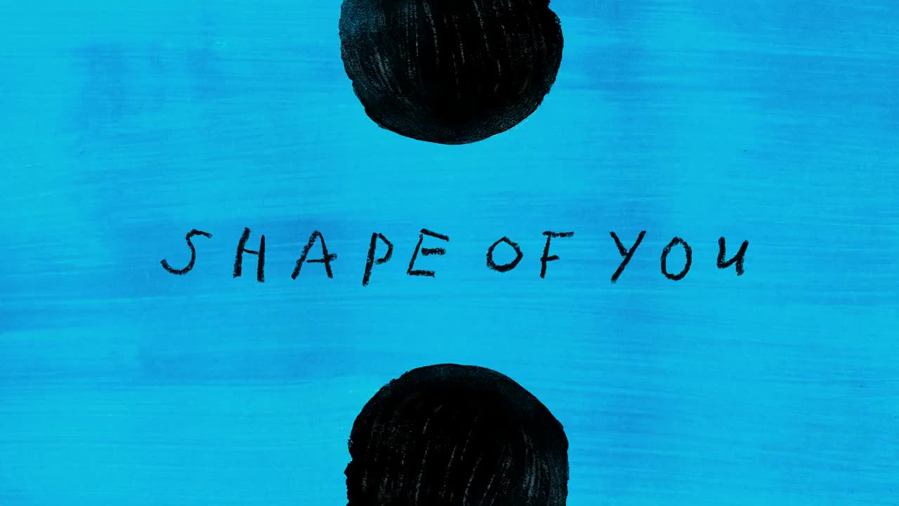 Shape of You by Ed Sheeran