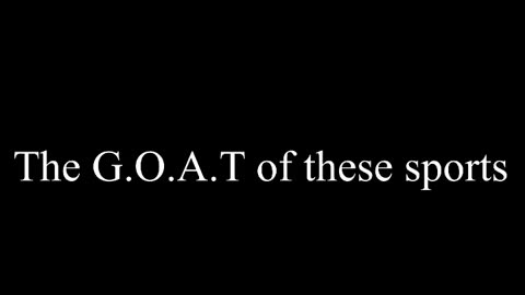 The G.O.A.T of these sports