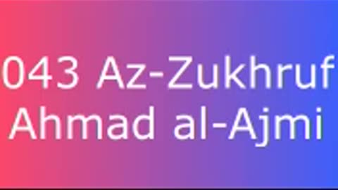 043 Az-Zukhruf - Ahmad al-Ajmi