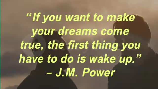 “If you want to make your dreams come true, the first thing you have to do is wake up.”