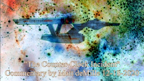 Matt deMille Star Trek Commentary: The Counter-Clock Incident