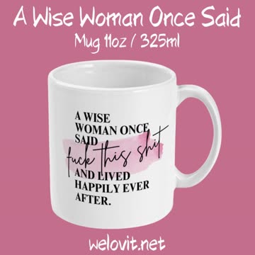 A Wise Woman Once Said Mug by Welovit - 11oz / 325ml
