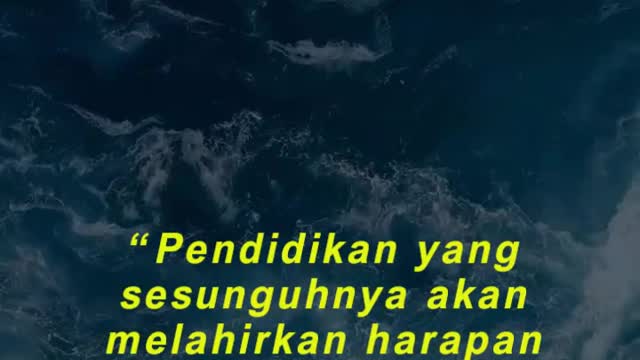 “Pendidikan yang sesunguhnya akan melahirkan harapan dan keyakinan baru.”