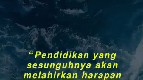 “Pendidikan yang sesunguhnya akan melahirkan harapan dan keyakinan baru.”