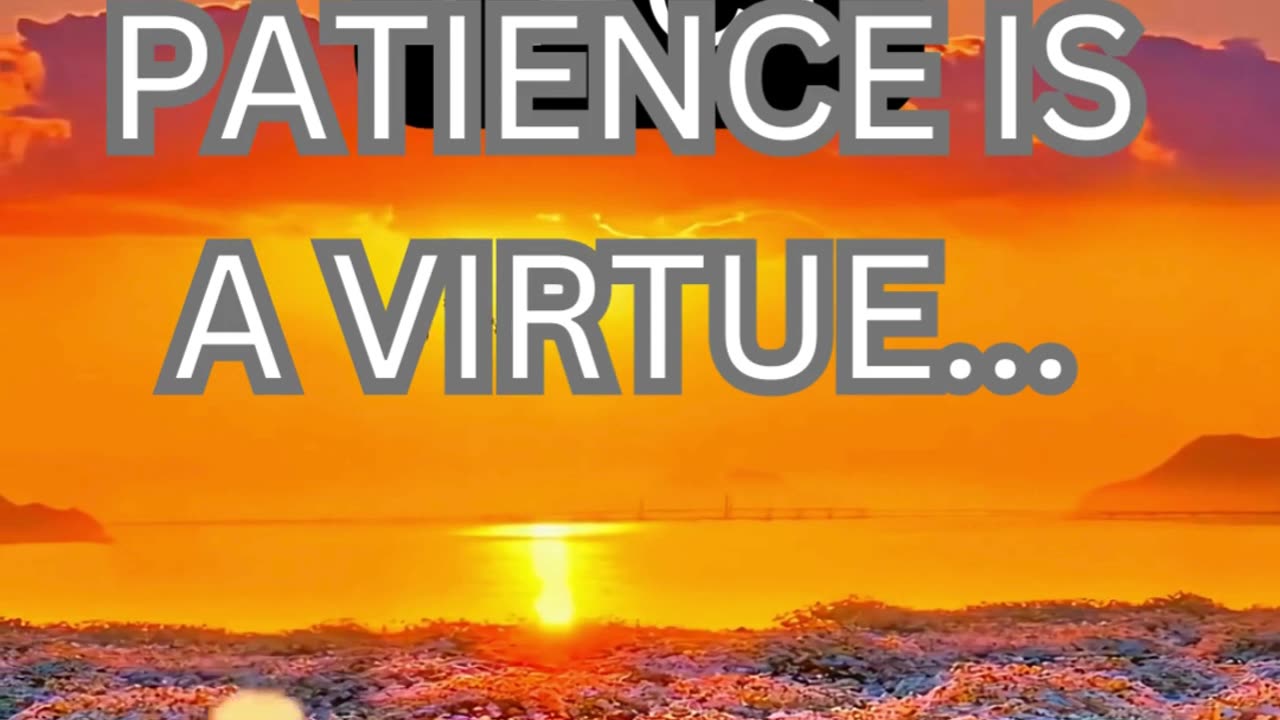 patience is a virtue...