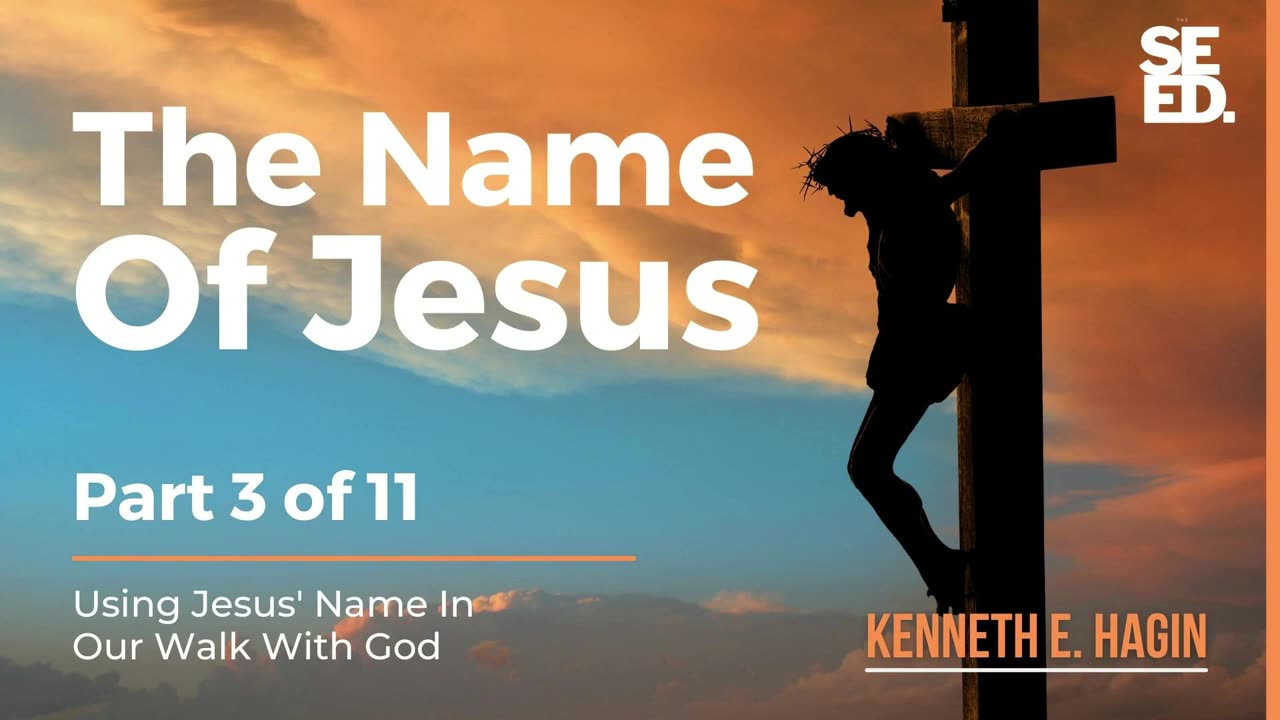 The Name of Jesus Series - Part 3 of 11 - Kenneth E Hagin
