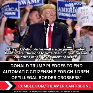 President Trump Vows to end Automatic Citizenship for Illegal Immigrants!