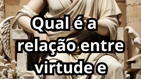 Aristóteles pergunta: Qual é a relação entre virtude e felicidade? Epicteto responde