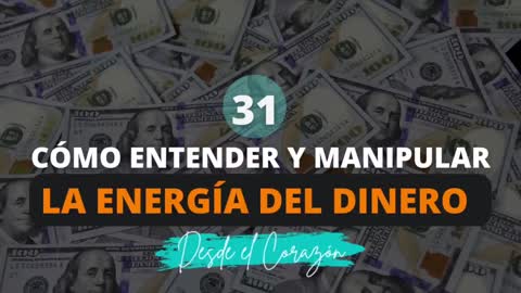 CÓMO ENTENDER Y MANIPULAR LA ENERGÍA DEL DINERO PARA QUE NUNCA TE FALTE