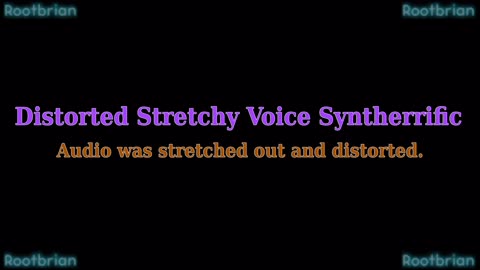 Distorted Stretchy Voice Syntherrific (soundtrack)