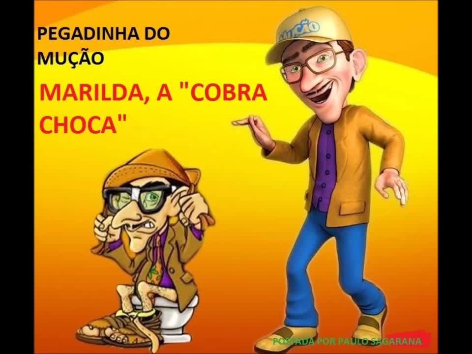 PEGADINHA DO MUÇÃO- MARILDA, A "COBRA CHOCA"