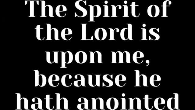 JESUS SAID... The Spirit of the Lord is upon me, because he hath anointed me