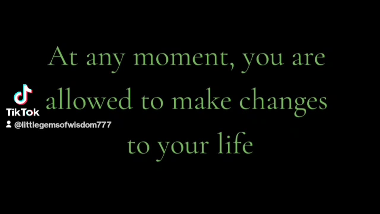 At any moment, you're are allowed to make changes to your life