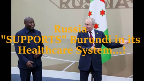 Russia “SUPPORTS” Burundi in its Healthcare System…!