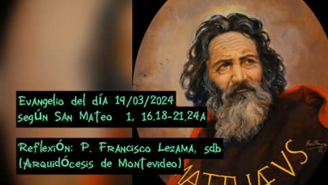 Evangelio del día 19/03/2024 según San Mateo 1, 16.18-21.24a - P. Francisco Lezama, sdb