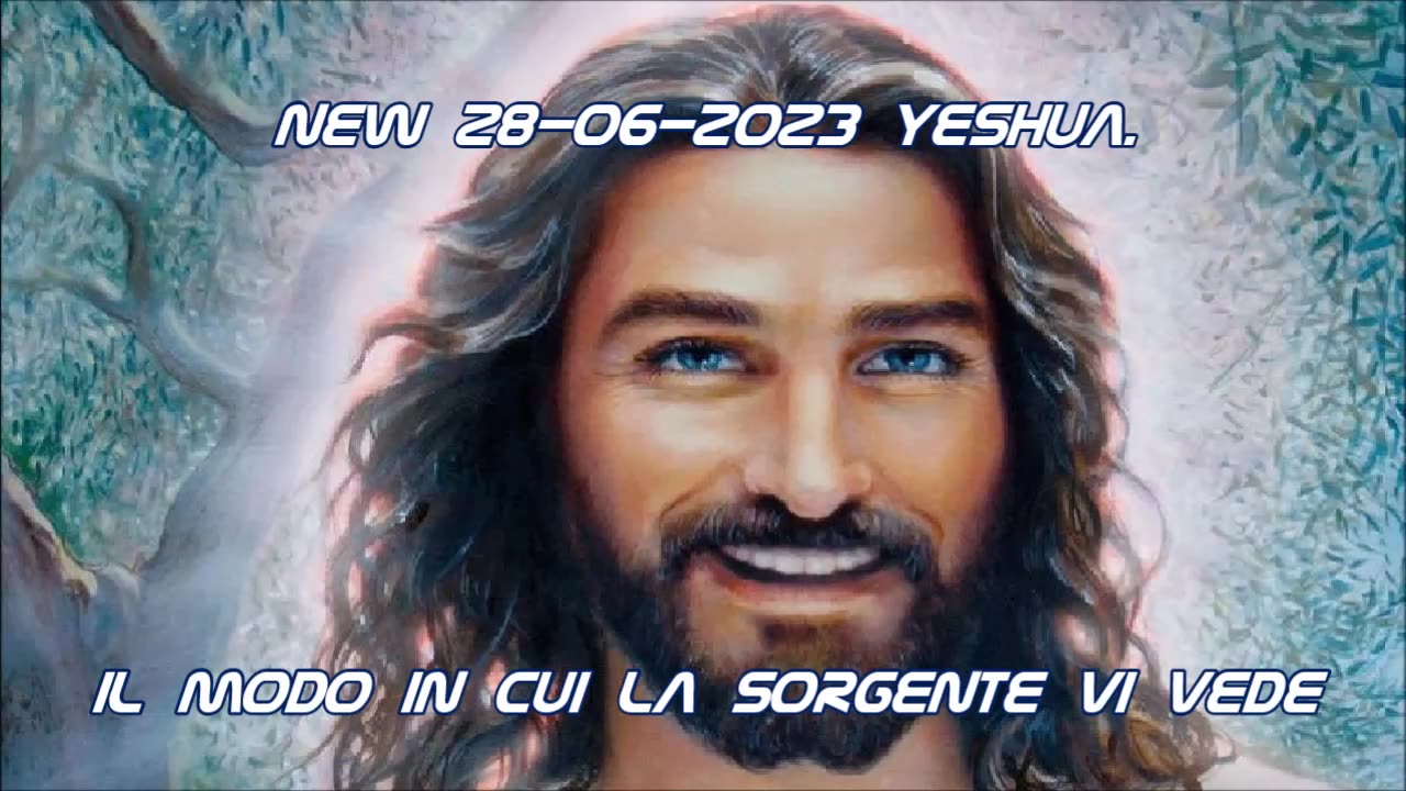 New 28-06-2023 Yeshua. Il Modo in cui la Sorgente Vi Vede