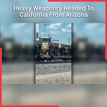 Heavy US Military Weaponry Headed To California From Arizona