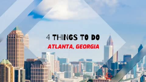 4 THINGS TO DO WHILE VISITING "ATLANTA" GEORGIA