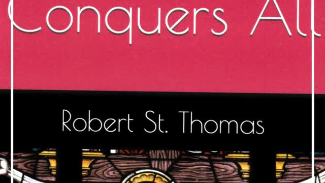 Robert St. Thomas, Love Conquers All