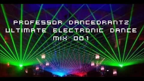 Professor DancedRantz Ultimate Electronic Dance Mix 001