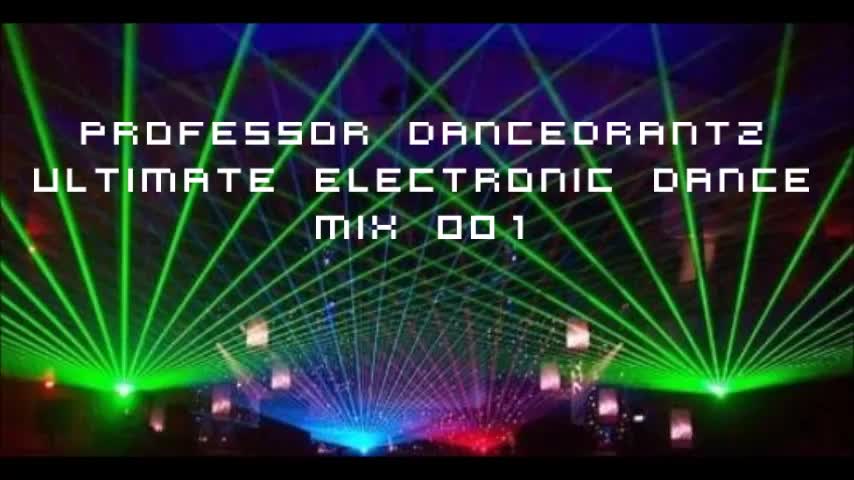 Professor DancedRantz Ultimate Electronic Dance Mix 001