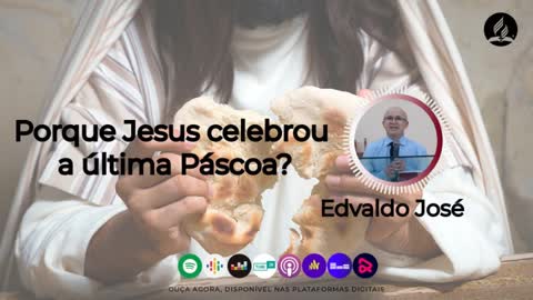 Podcast 🎙️ Porque Jesus celebrou a última Páscoa? 🎙️ Edvaldo José