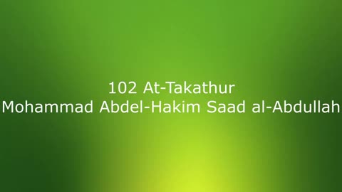 102 At-Takathur - Mohammad Abdel-Hakim Saad al-Abdullah
