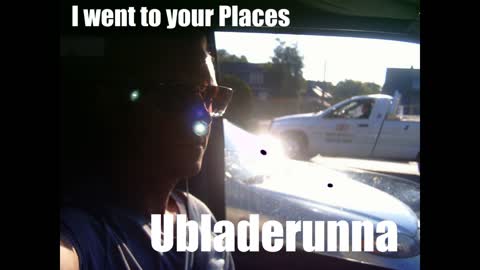 I went to your Places: Ubladerunna