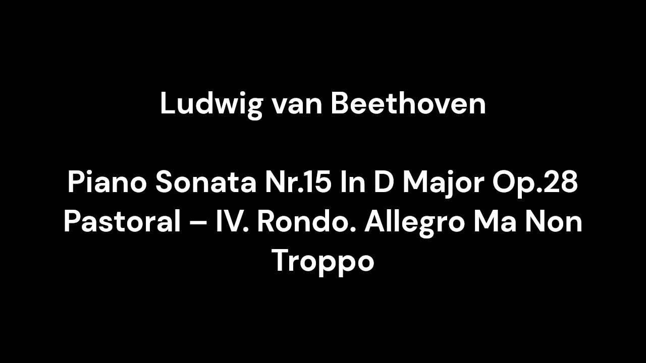 Ludwig van Beethoven - Piano Sonata Nr.15 In D Major Op.28 Pastoral – IV. Rondo. Allegro