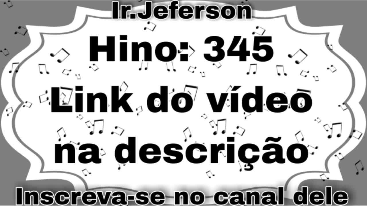 Hino: 345 - Hinário N°5 - Ir.Jeferson