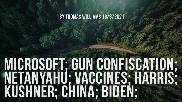 Microsoft; Gun Confiscation; Netanyahu; Vaccines; Harris; Kushner; China;