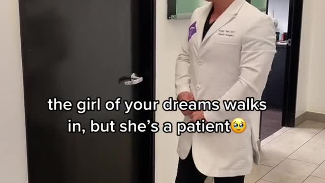 the girl of your dreams walks in, but she's a patient