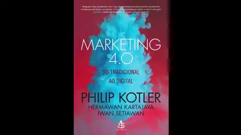 Marketing 4 0 Do Tradicional ao Digital | Philip Kotler | Resumo Completo