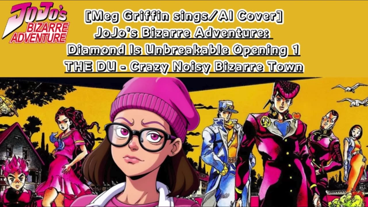 [Meg Griffin sings/AI Cover] JoJo's Bizarre Adventure: DU OP THE DU - Crazy Noisy Bizarre Town