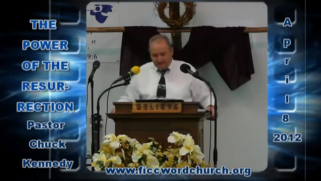 April 8 2012 THE POWER OF THE RESURRECTION -Pastor Chuck Kennedy