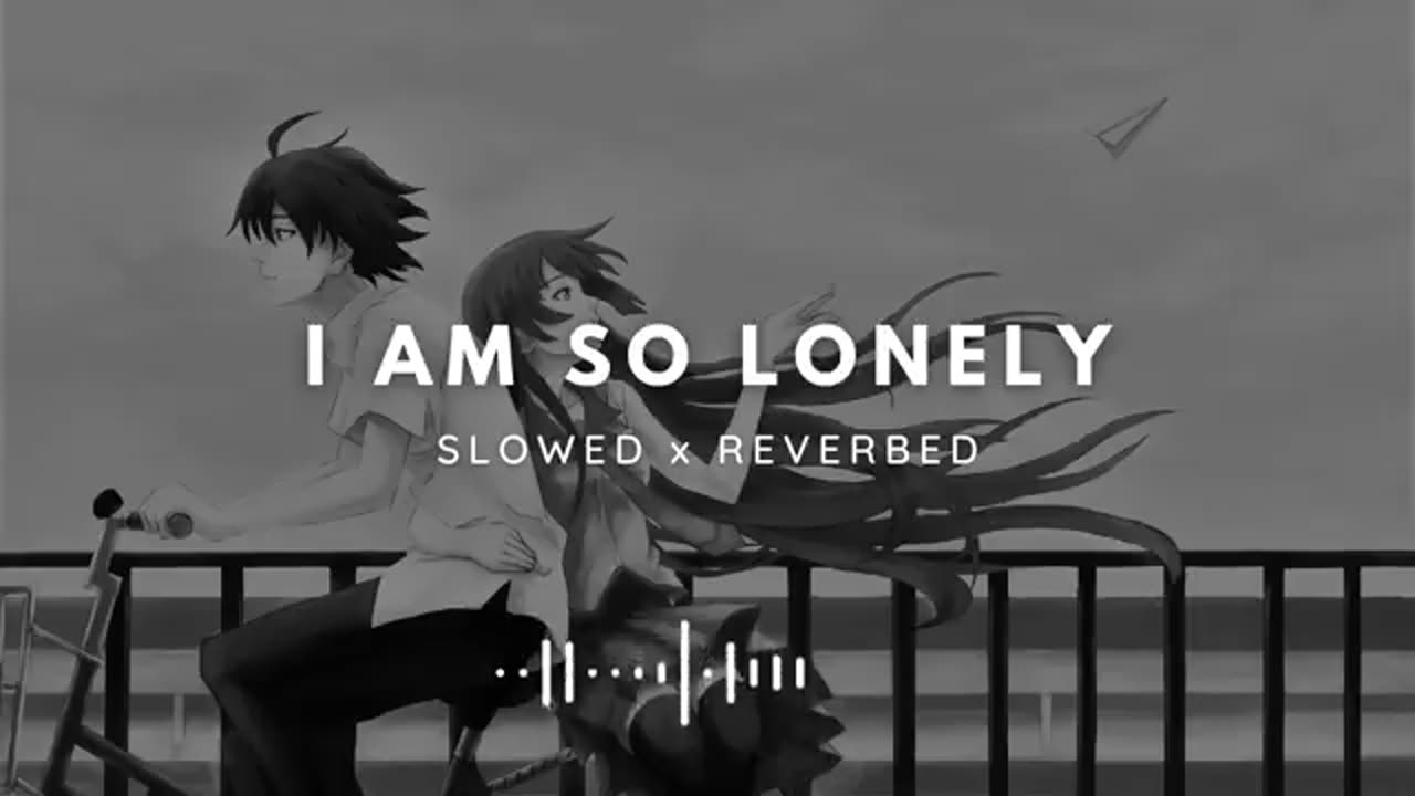 I am So Lonely Slowed Lofi