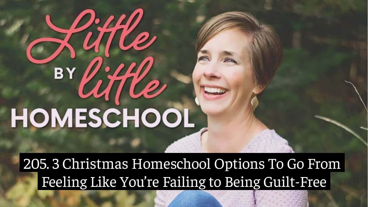 205. 3 Christmas Homeschool Options To Go From Feeling Like You’re Failing to Being Guilt Free Made