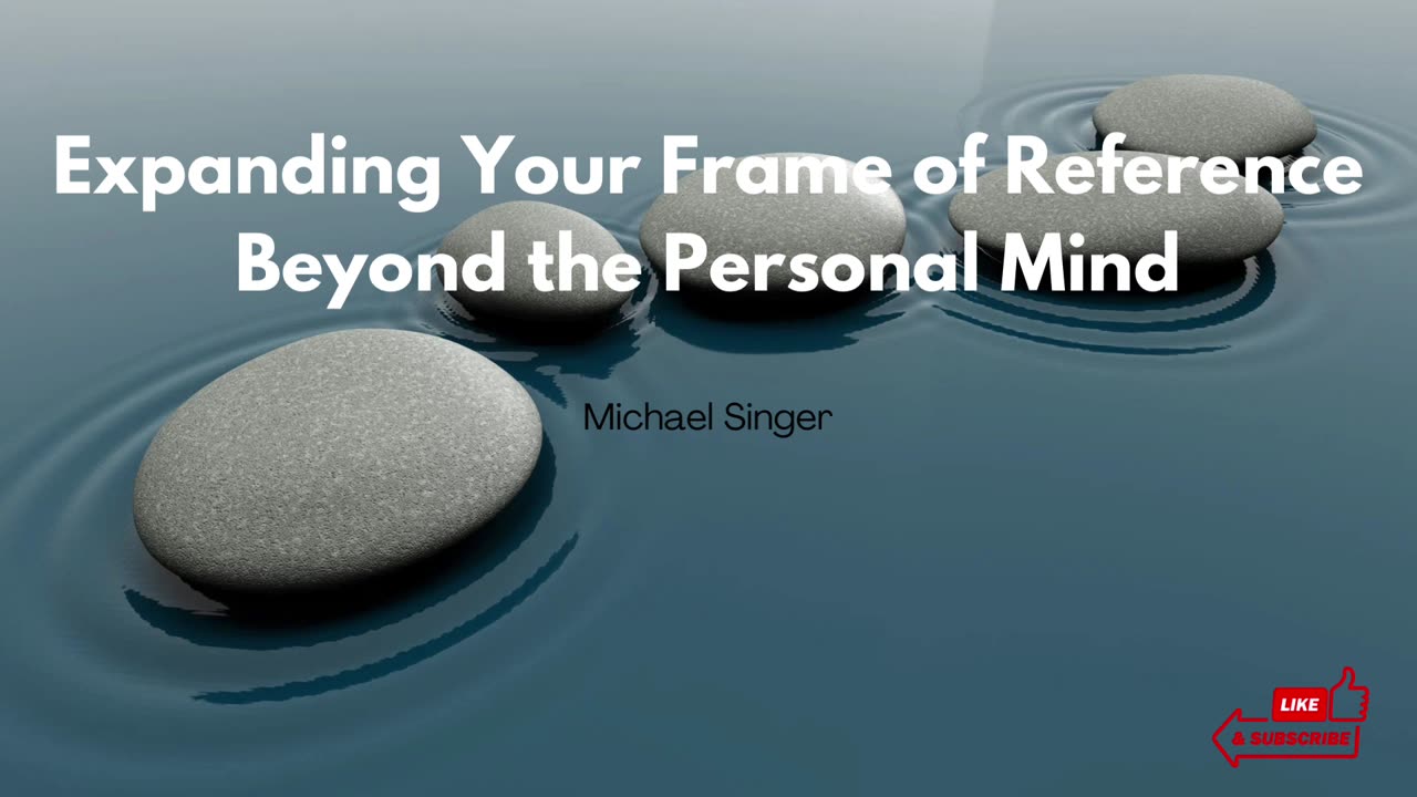 Michael Singer - Expanding Your Frame of Reference Beyond the Personal Mind