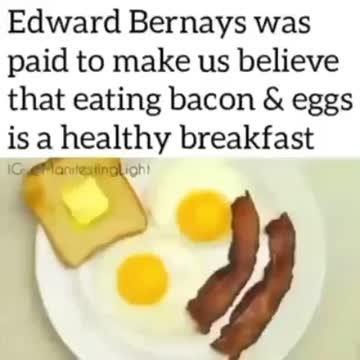 EDWARD BERNAYS was paid to make us believe that eating bacon & eggs is a healthy breakfast