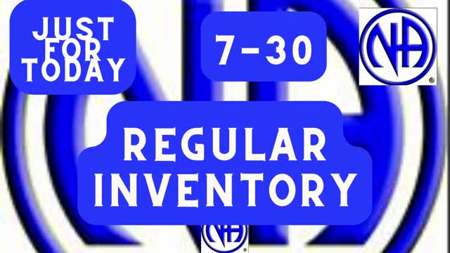 Regular Inventory - 7-30 #justfortoday #jftguy #jft "Just for Today N A" Daily Meditation