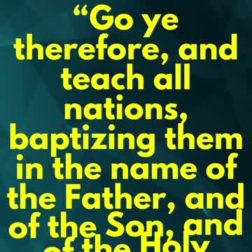 JESUS SAID ... Go ye therefore, and teach all nations, baptizing them in the name of the Father